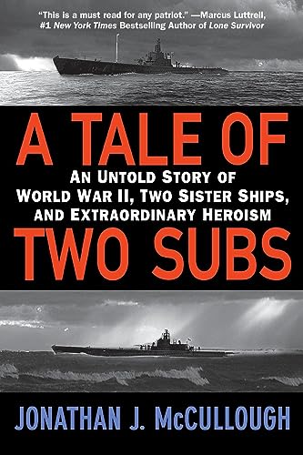 A Tale of Two Subs: An Untold Story of World War II, Two Sister Ships, and Extraordinary Heroism