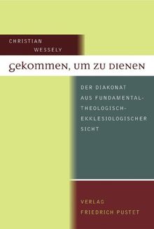Gekommen, um zu dienen: Der Diakonat aus fundamentaltheologisch-ekklesiologischer Sicht