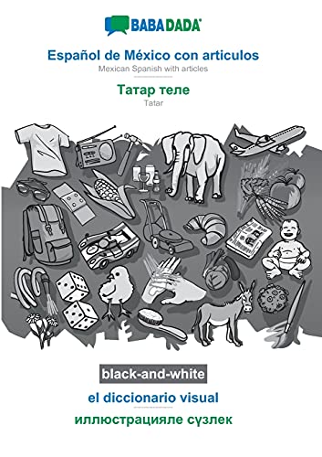 BABADADA black-and-white, Español de México con articulos - Tatar (in cyrillic script), el diccionario visual - visual dictionary (in cyrillic ... Tatar (in cyrillic script), visual dictionary
