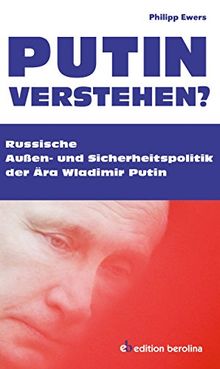 Putin verstehen?: Russische Außen- und Sicherheitspolitik der Ära Wladimir Putin