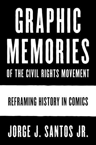 Graphic Memories of the Civil Rights Movement: Reframing History in Comics (World Comics and Graphic Nonfiction)