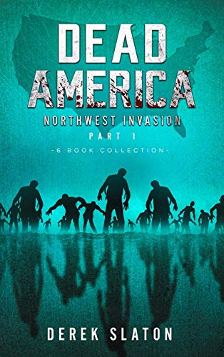 Dead America The Northwest Invasion Part 1 - 6 Book Collection (Dead America Collections)