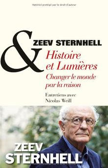 Histoire et Lumières : changer le monde par la raison : entretiens avec Nicolas Weill