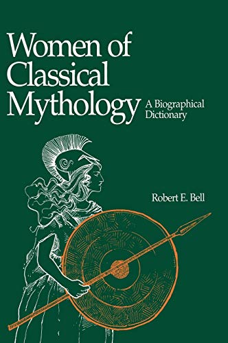 Bell, Robert E. Women Of Classical Mythology, A Biographical Dictionary