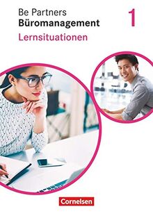 Be Partners - Büromanagement - Allgemeine Ausgabe - Neubearbeitung: 1. Ausbildungsjahr: Lernfelder 1-4 - Lernsituationen: Arbeitsbuch