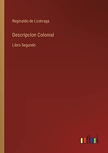 Descripcíon Colonial: Libro Segundo