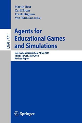Agents for Educational Games and Simulations: International Workshop, AEGS 2011, Taipei, Taiwan, May 2, 2011, Revised Papers (Lecture Notes in Computer Science, Band 7471)