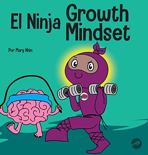 El Ninja Growth Mindset: Un libro para niños sobre el poder del todavía (Ninja Life Hacks Spanish, Band 24)