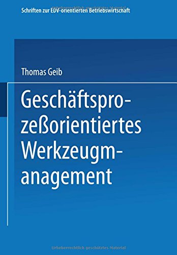 Geschäftsprozeßorientiertes Werkzeugmanagement (Schriften zur EDV-orientierten Betriebswirtschaft)