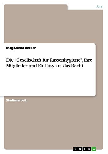 Die Gesellschaft für Rassenhygiene, ihre Mitglieder und Einfluss auf das Recht