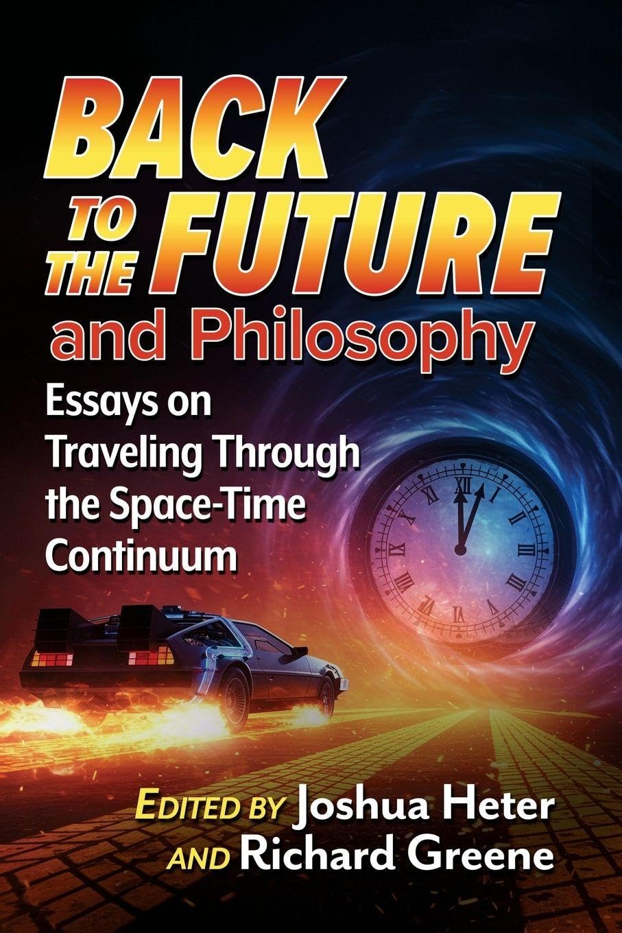 Back to the Future and Philosophy: Essays on Traveling Through the Space-Time Continuum