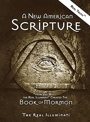 A New American Scripture: How and Why the Real Illuminati® Created the Book of Mormon (Trilogy, Band 2)