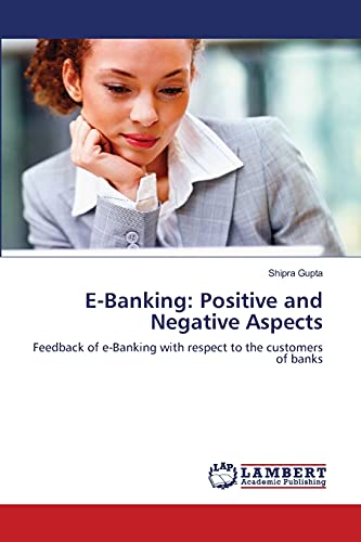 E-Banking: Positive and Negative Aspects: Feedback of e-Banking with respect to the customers of banks
