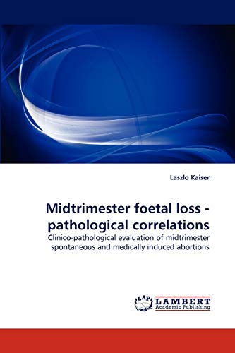 Midtrimester foetal loss - pathological correlations: Clinico-pathological evaluation of midtrimester spontaneous and medically induced abortions