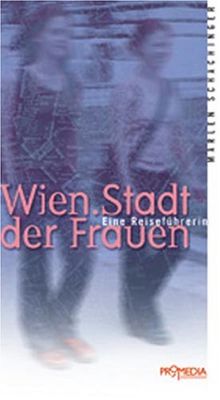 Wien. Stadt der Frauen: Eine Reiseführerin