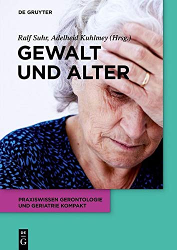 Gewalt und Alter (Praxiswissen Gerontologie und Geriatrie kompakt, Band 10)