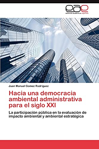 Hacia una democracia ambiental administrativa para el siglo XXI: La participación pública en la evaluación de impacto ambiental y ambiental estratégica