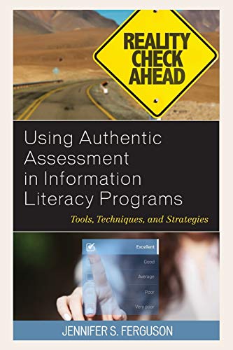 Using Authentic Assessment in Information Literacy Programs: Tools, Techniques, and Strategies