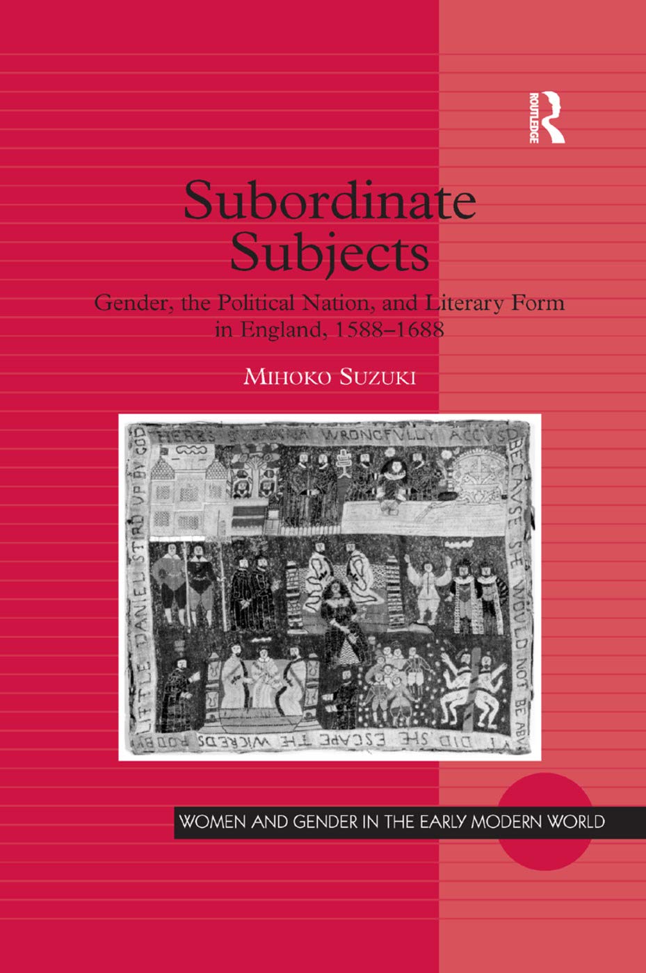 Subordinate Subjects: Gender, the Political Nation, and Literary Form in England, 1588-1688 (Women and Gender in the Early Modern World)