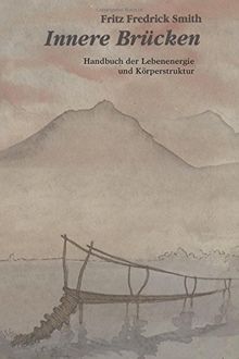Innere Brucken: Handbuch Der Lebensenergie Und Korperstruktur = Inner Bridges