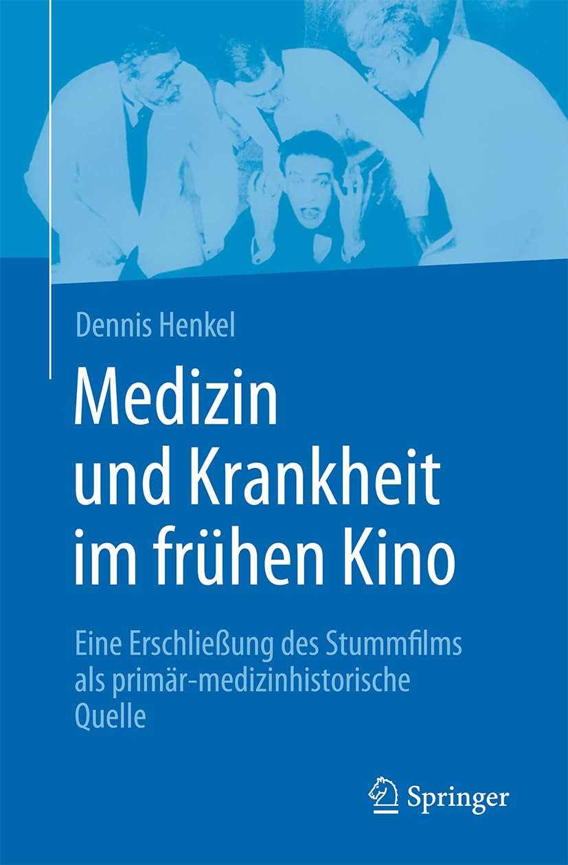 Medizin und Krankheit im frühen Kino: Eine Erschließung des Stummfilms als primär-medizinhistorische Quelle