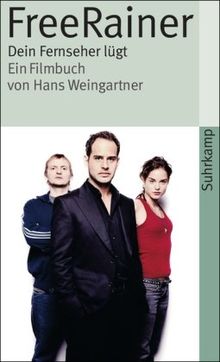 Free Rainer. Dein Fernseher lügt: Ein Filmbuch von Hans Weingartner (suhrkamp taschenbuch)