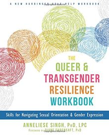 The Queer and Transgender Resilience Workbook: Skills for Navigating Sexual Orientation and Gender Expression (A New Harbinger Self-Help Workbook)