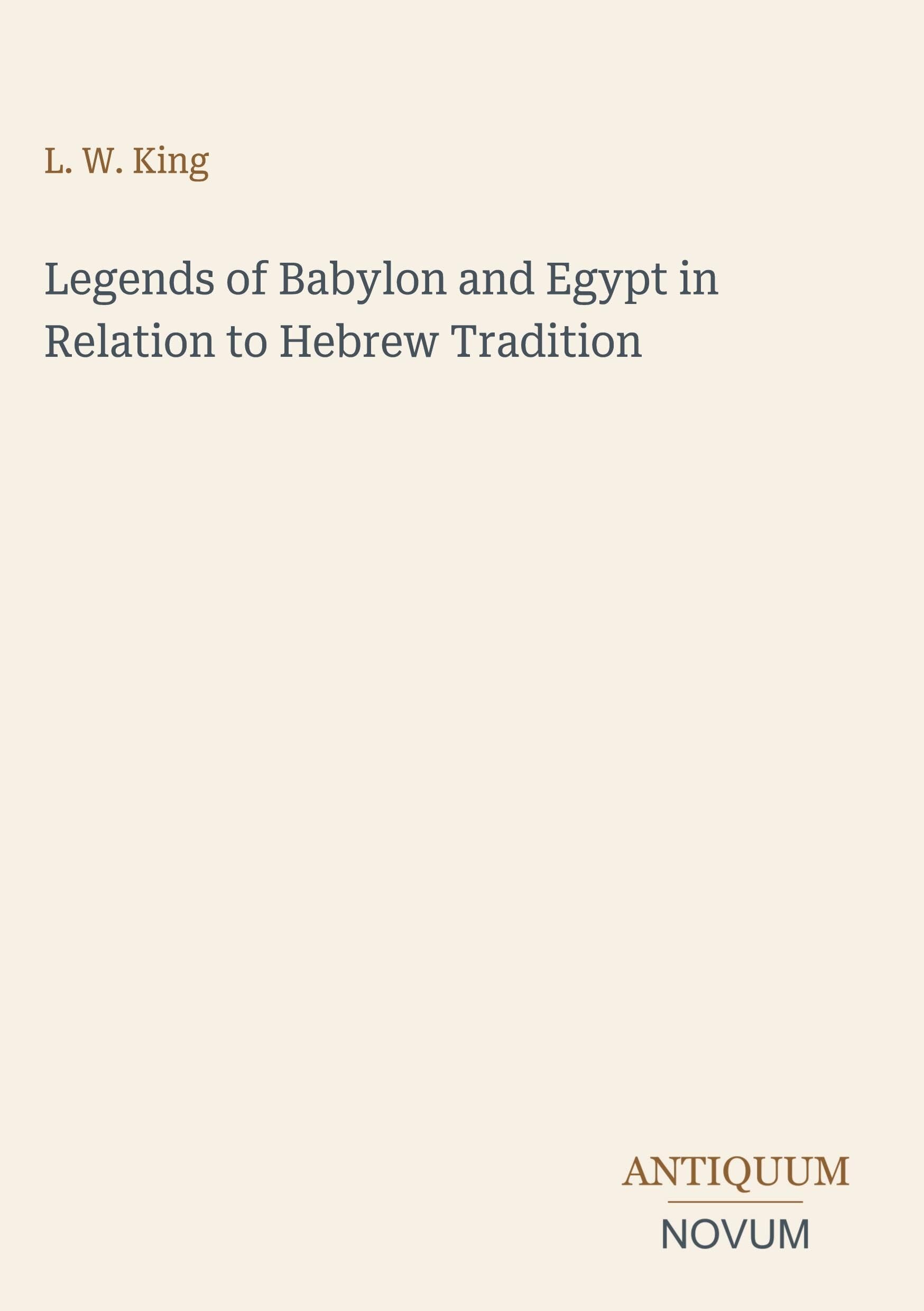 Legends of Babylon and Egypt in Relation to Hebrew Tradition