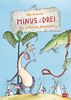 Minus Drei - Die schönsten Abenteuer: Enthält: Minus Drei wünscht sich ein Haustier/Minus Drei und die laute Lucy/Minus Drei und der Zahlensalat