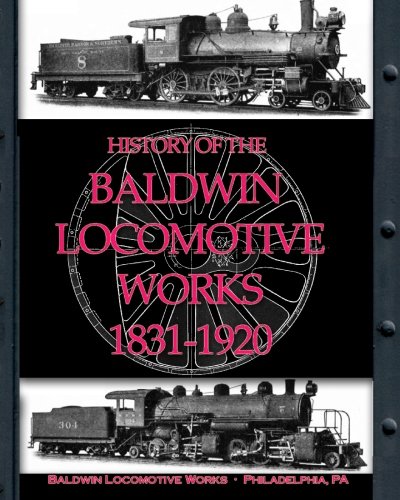 History of the Baldwin Locomotive Works 1831-1920