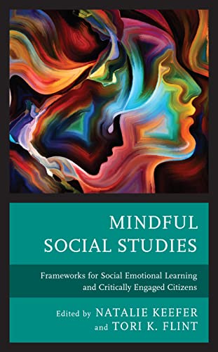 Mindful Social Studies: Frameworks for Social Emotional Learning and Critically Engaged Citizens (Mindfulness in Education)