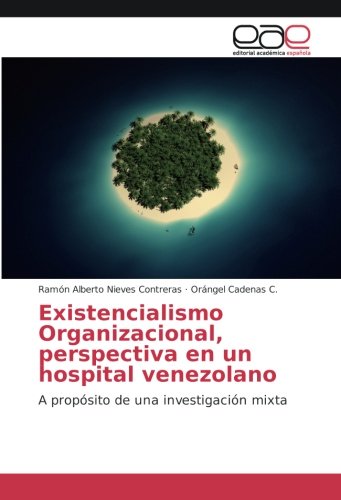Existencialismo Organizacional, perspectiva en un hospital venezolano: A propósito de una investigación mixta