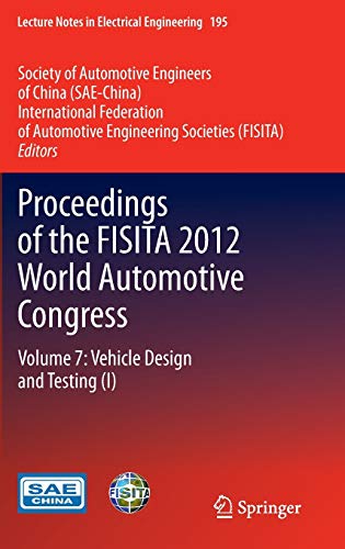 Proceedings of the FISITA 2012 World Automotive Congress: Volume 7: Vehicle Design and Testing (I) (Lecture Notes in Electrical Engineering, 195, Band 195)