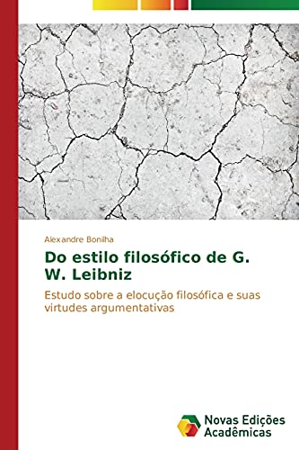 Do estilo filosófico de G. W. Leibniz: Estudo sobre a elocução filosófica e suas virtudes argumentativas