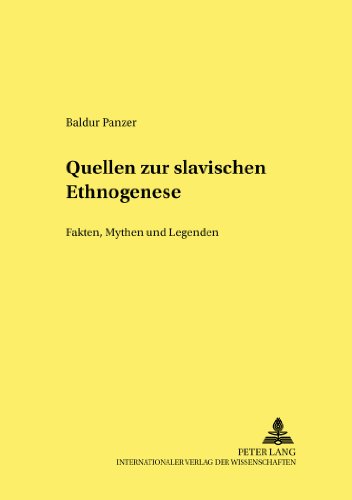 Quellen zur slavischen Ethnogenese: Fakten, Mythen und Legenden (Originaltexte mit Übersetzungen, Erläuterungen und Kommentaren) (Heidelberger Publikationen zur Slavistik)