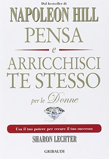 Pensa e arricchisci te stesso per le donne. Usa il tuo potere per creare il tuo successo