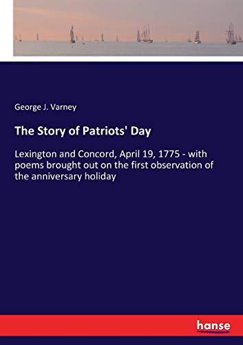The Story of Patriots' Day: Lexington and Concord, April 19, 1775 - with poems brought out on the first observation of the anniversary holiday
