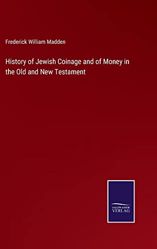 History of Jewish Coinage and of Money in the Old and New Testament