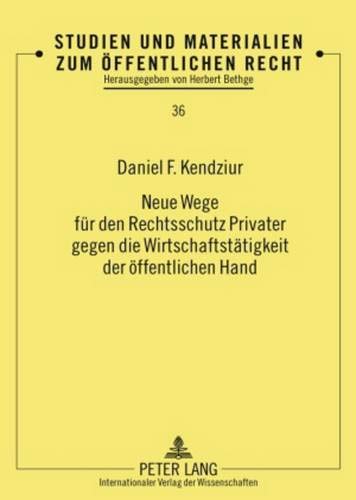 Neue Wege für den Rechtsschutz Privater gegen die Wirtschaftstätigkeit der öffentlichen Hand (Studien und Materialien zum Öffentlichen Recht, Band 36)