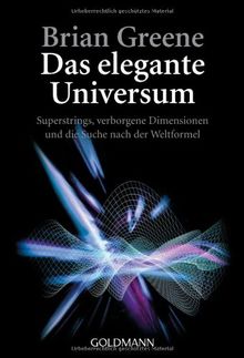 Das elegante Universum: Superstrings, verborgene Dimensionen und die Suche nach der Weltformel