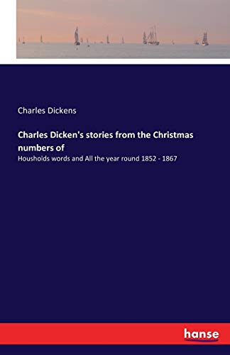 Charles Dicken's stories from the Christmas numbers of: Housholds words and All the year round 1852 - 1867
