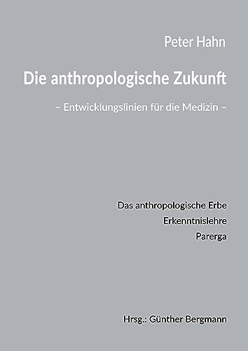 Die anthropologische Zukunft: Entwicklungslinien für die Medizin