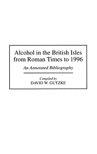 Alcohol in the British Isles from Roman Times to 1996: An Annotated Bibliography (Bibliographies & Indexes in World History)