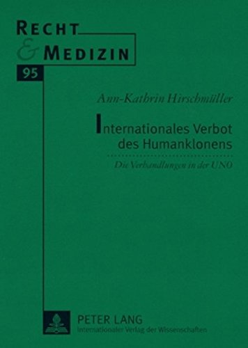 Internationales Verbot des Humanklonens: Die Verhandlungen in der UNO (Recht & Medizin)