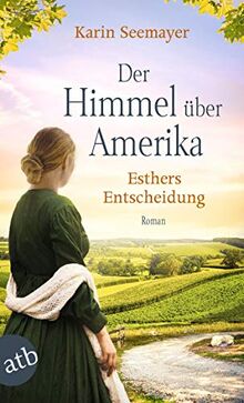 Der Himmel über Amerika - Esthers Entscheidung: Roman (Die Amish-Saga, Band 2)