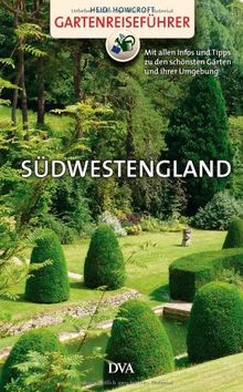 Gartenreiseführer Südwestengland: Mit allen Infos und Tipps zu den schönsten Gärten und ihrer Umgebung