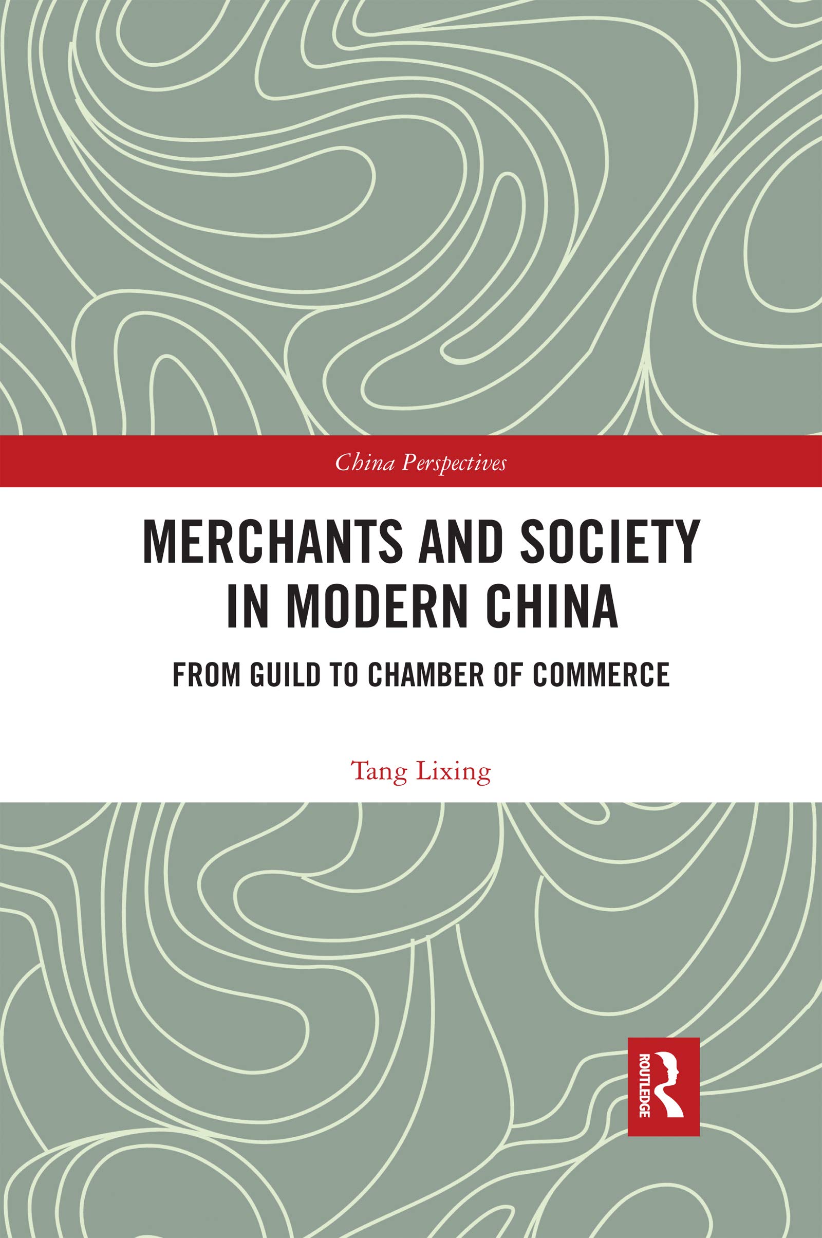 Merchants and Society in Modern China: From Guild to Chamber of Commerce (China Perspectives)