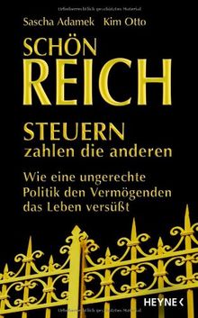 Schön reich - Steuern zahlen die anderen: Wie eine ungerechte Politik den Vermögenden das Leben versüßt