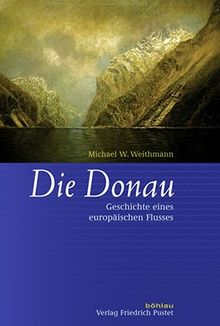 Die Donau: Geschichte eines europäischen Flusses