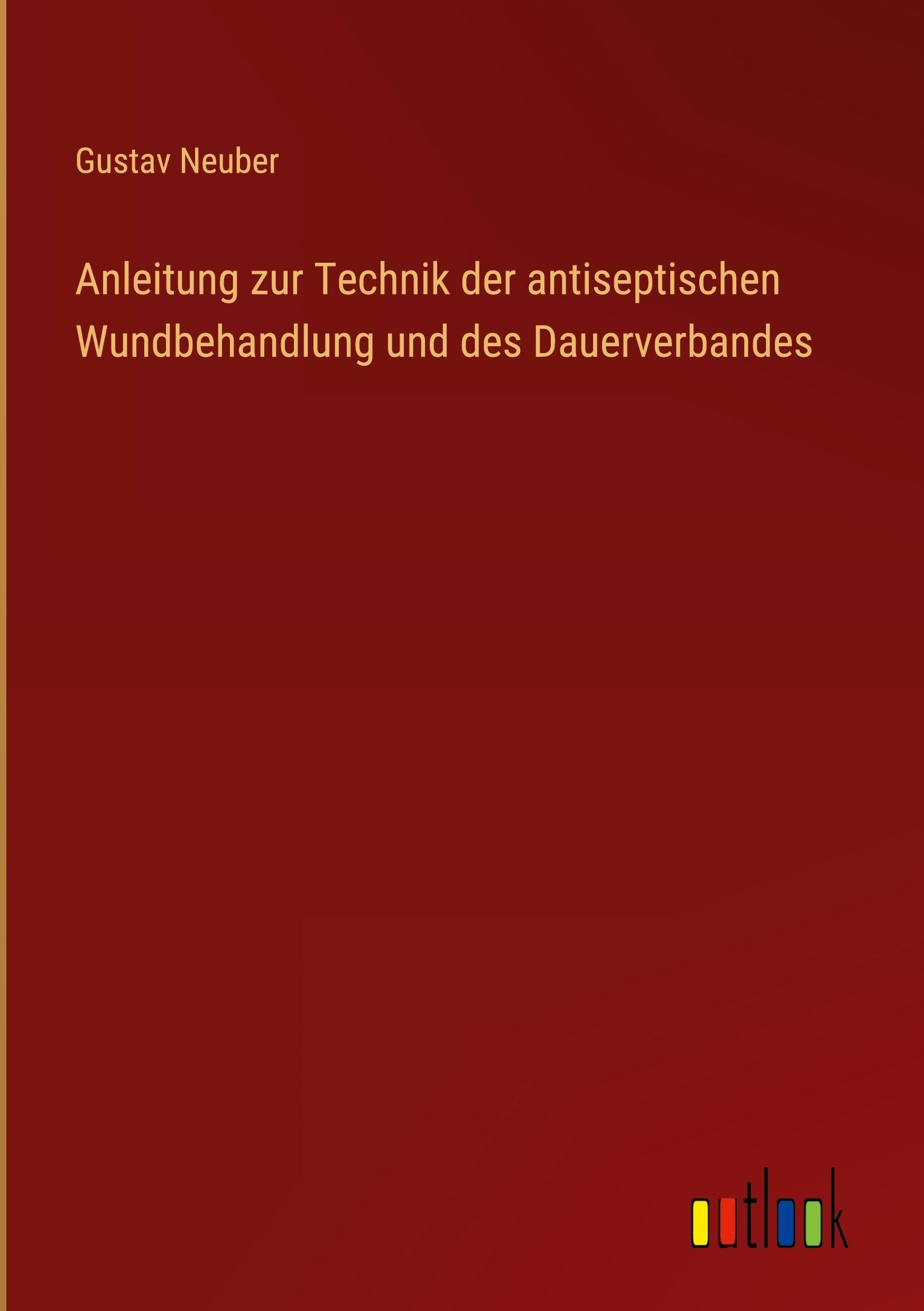 Anleitung zur Technik der antiseptischen Wundbehandlung und des Dauerverbandes